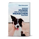 Pourquoi les chiens font de nous de meilleures personnes