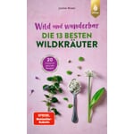 Wild und wunderbar: die 13 besten Wildkräuter