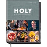 Holy - Tout simplement divinement bon. Cuisiner, savourer, célébrer.