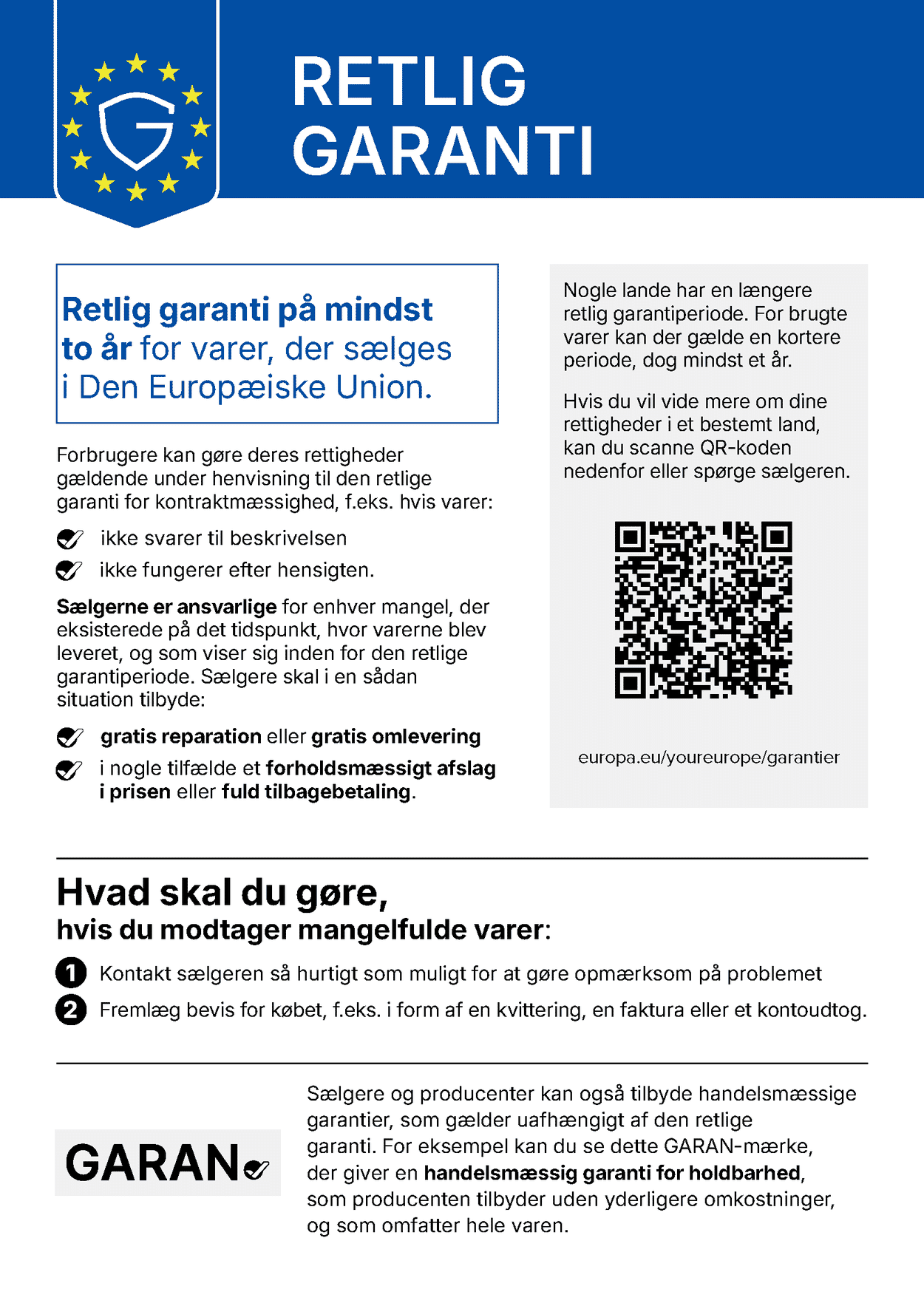 Retlig garanti på mindst to år for varer, der sælges i Den Europæiske Union. Forbrugere kan gøre deres rettigheder gældende under henvisning til den retlige garanti for kontraktmæssighed, f.eks. hvis varer: ikke svarer til beskrivelsen ikke fungerer efter hensigten. Sælgerne er ansvarlige for enhver mangel, der eksisterede på det tidspunkt, hvor varerne blev leveret, og som viser sig inden for den retlige garantiperiode. Sælgere skal i en sådan situation tilbyde: gratis reparation eller gratis omlevering i nogle tilfælde et forholdsmæssigt afslag i prisen eller fuld tilbagebetaling.