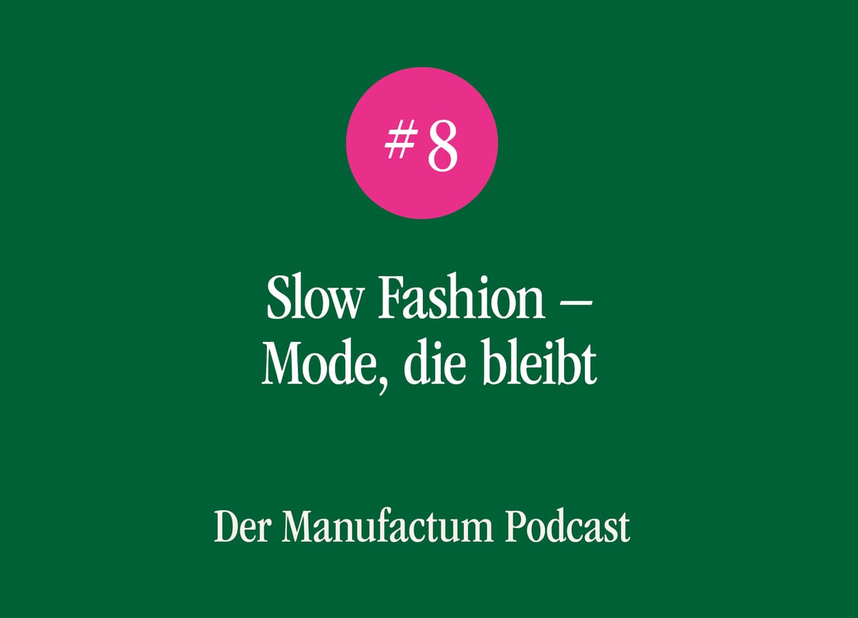 Manufactum Podcast Folge 8: Slow Fashion - Mode die bleibt