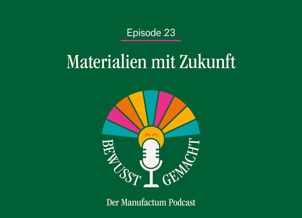 Manufactum Podcasts: Materialien mit Zukunft