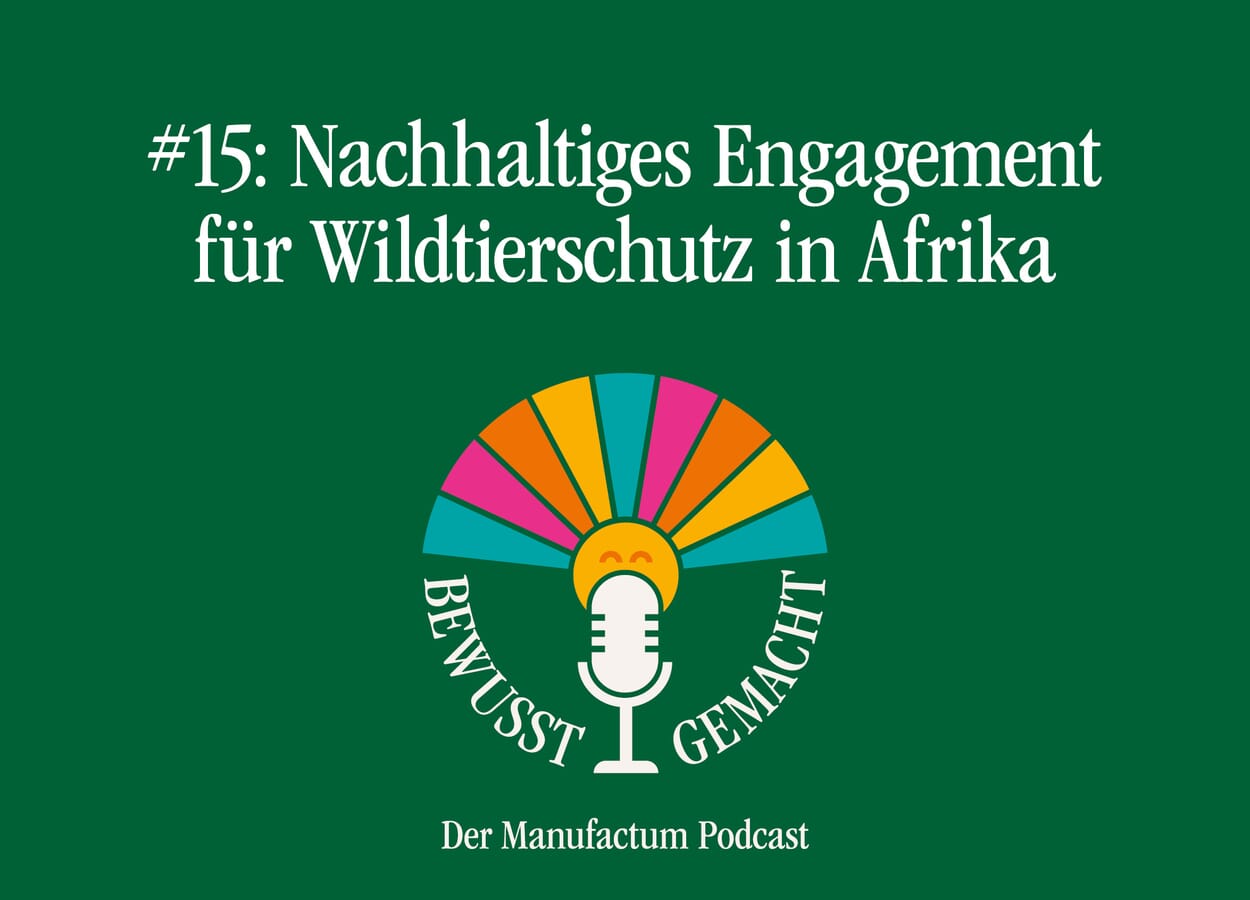 Manufactum Podcast Folge 15: Nachhaltiges Engagement für Wildtierschutz in Afrika