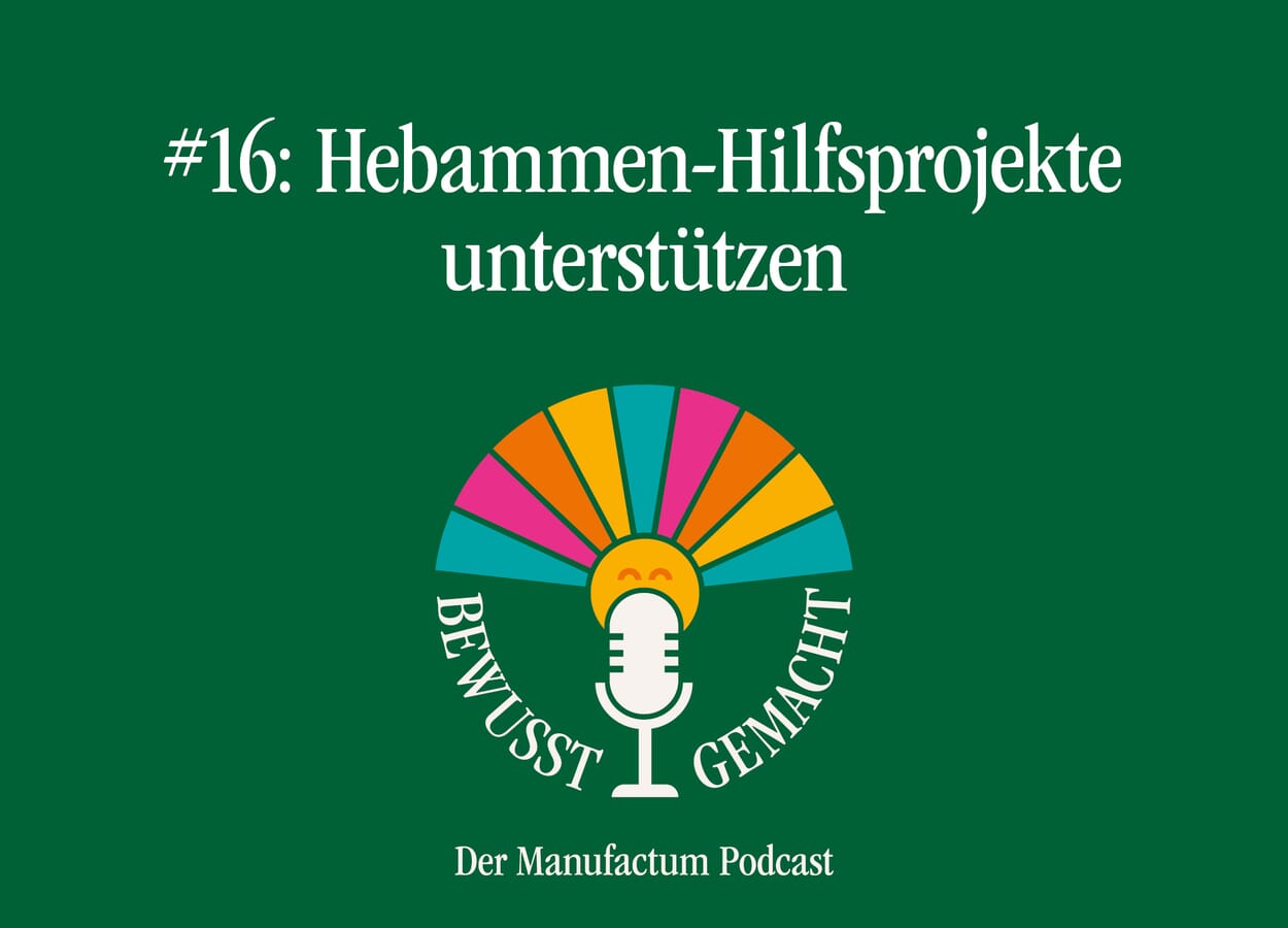 Manufactum Podcasts: Hebammen-Hilfsprojekte unterstützen