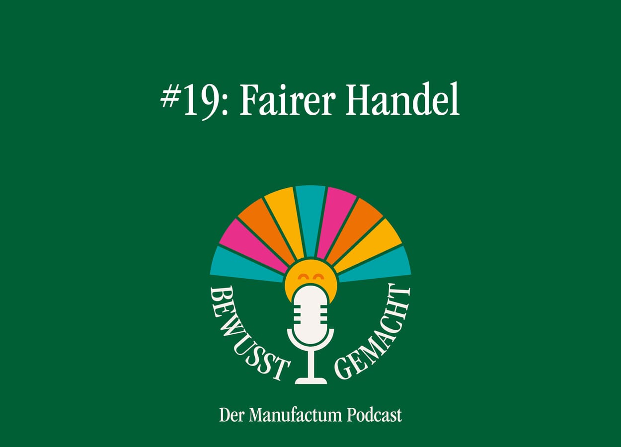 Manufactum Podcasts: Fairer Handel