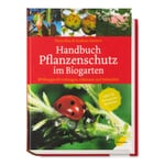 Handbuch: Pflanzenschutz im Biogarten