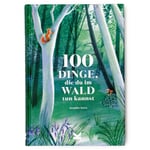 100 Dinge, die du im Wald tun kannst