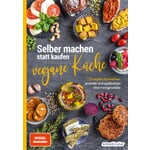 Selber machen statt kaufen - Vegane Küche