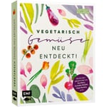 Buch: Vegetarisch – Gemüse neu entdeckt!